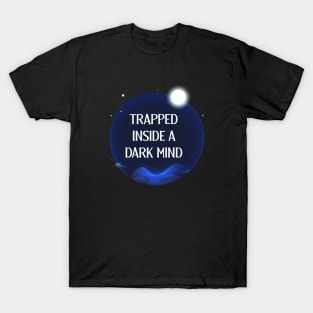 Trapped inside a dark mind T-Shirt